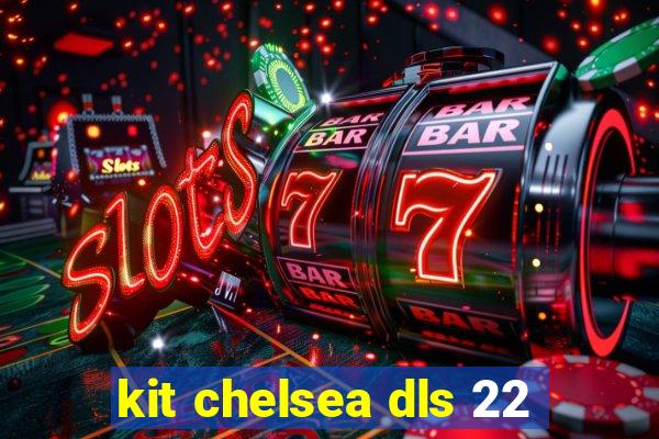 kit chelsea dls 22